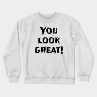 You Look Great!, Funny White Lie Party Idea Crewneck Sweatshirt